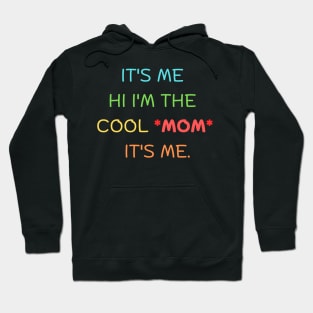 it's me hi I'm the cool *mom*  it's me. Hoodie